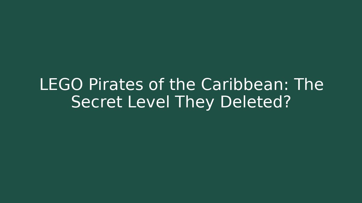 LEGO Pirates of the Caribbean: The Secret Level They Deleted?