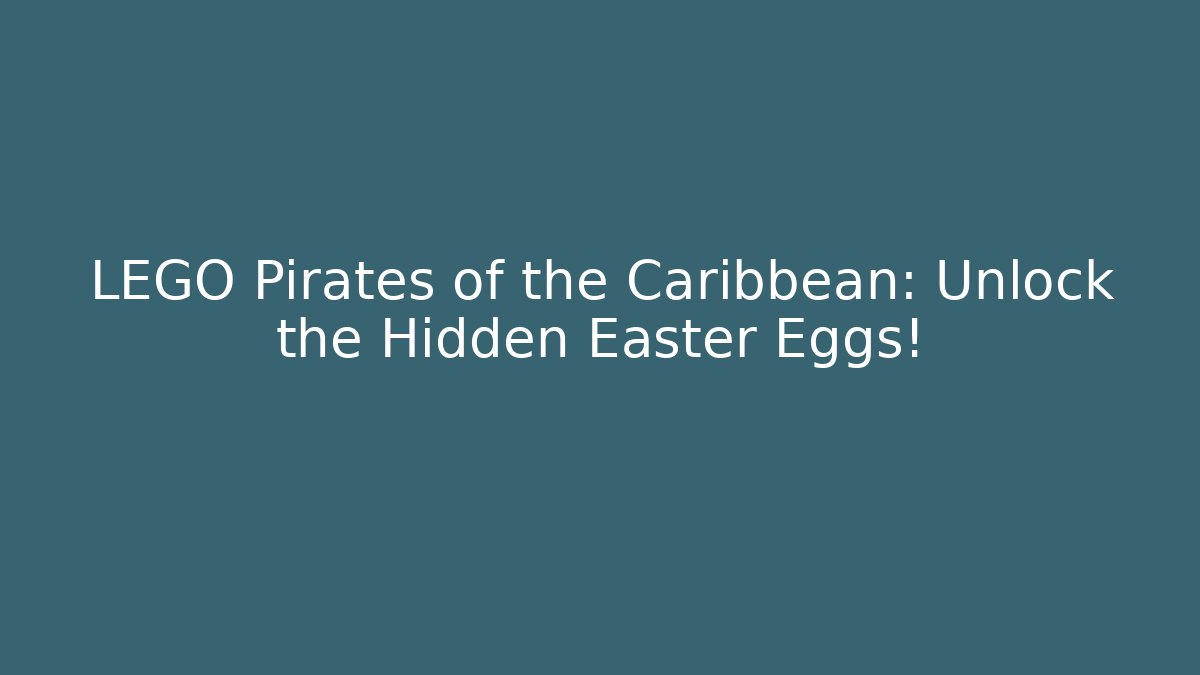 LEGO Pirates of the Caribbean: Unlock the Hidden Easter Eggs!