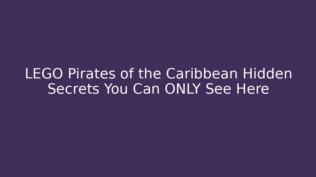 LEGO Pirates of the Caribbean Hidden Secrets You Can ONLY See Here