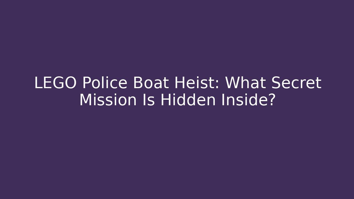 LEGO Police Boat Heist: What Secret Mission Is Hidden Inside?