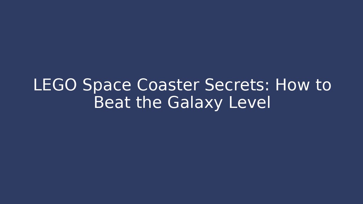 LEGO Space Coaster Secrets: How to Beat the Galaxy Level