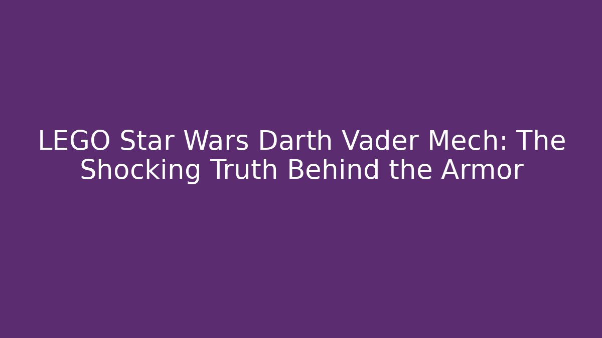LEGO Star Wars Darth Vader Mech: The Shocking Truth Behind the Armor - Vintage E-Juice
