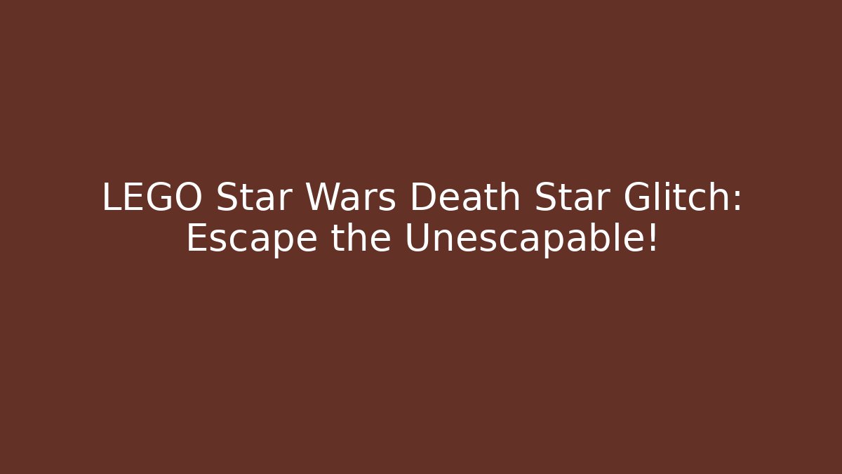 LEGO Star Wars Death Star Glitch: Escape the Unescapable!