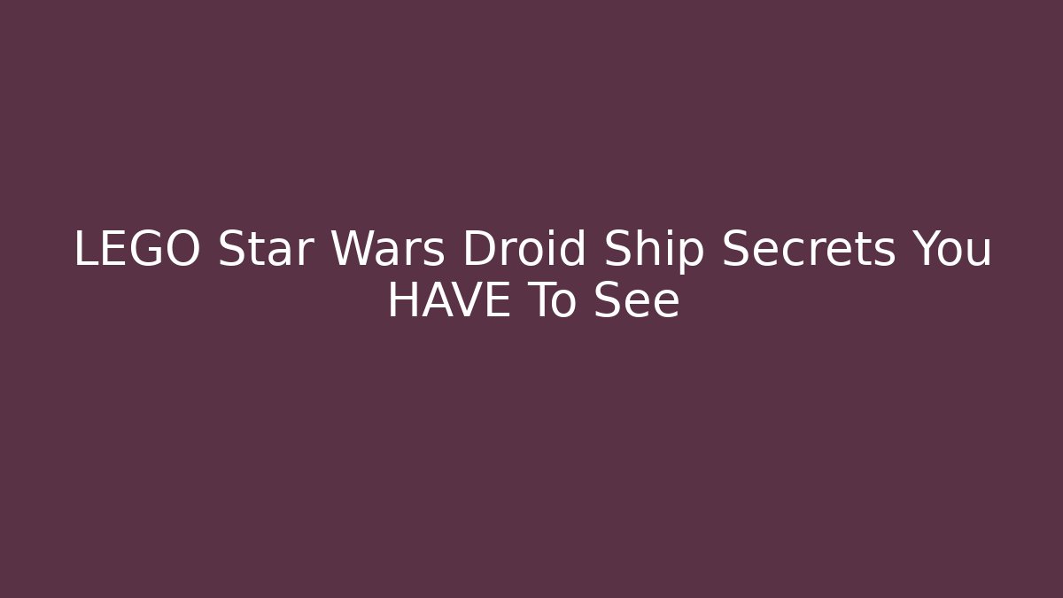 LEGO Star Wars Droid Ship Secrets You HAVE To See