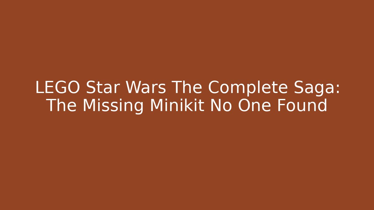 LEGO Star Wars The Complete Saga: The Missing Minikit No One Found - Vintage E-Juice