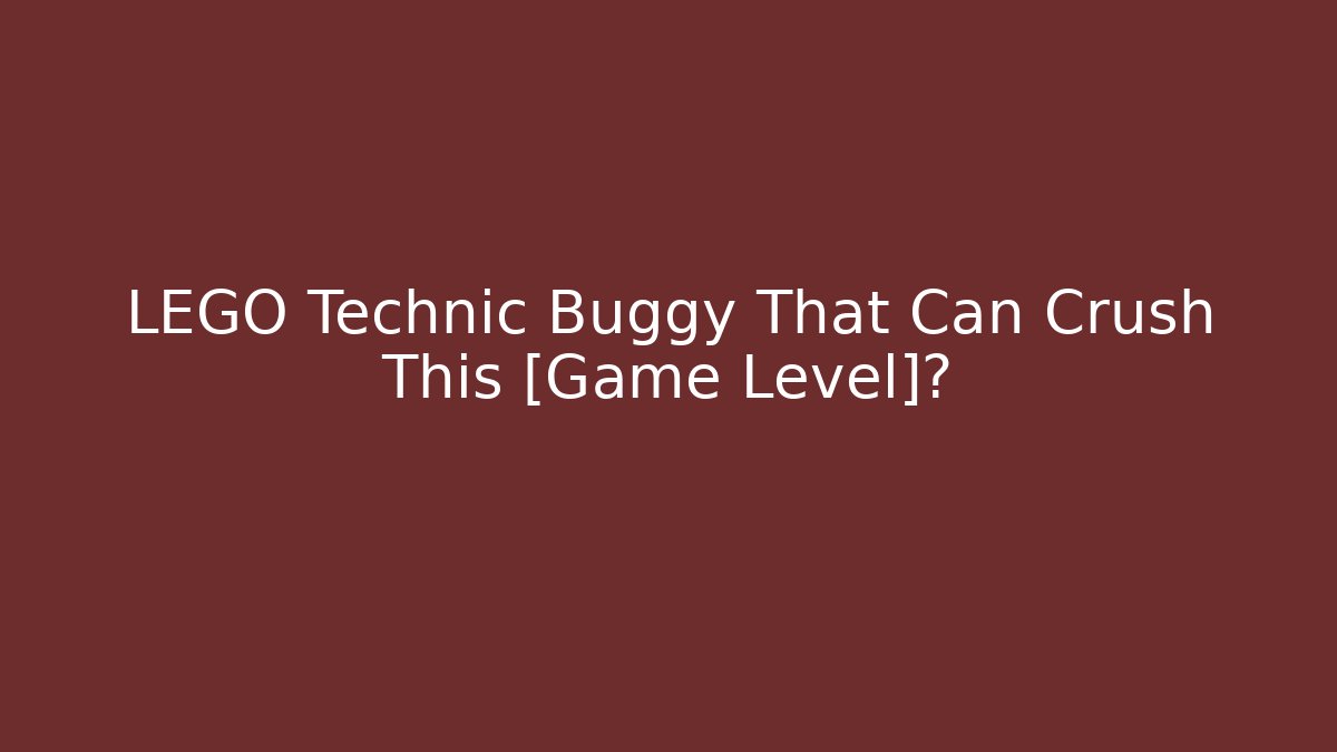 LEGO Technic Buggy That Can Crush This [Game Level]?