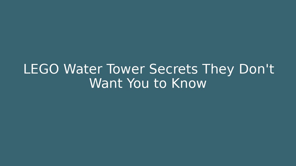 LEGO Water Tower Secrets They Don’t Want You to Know