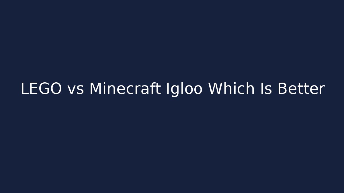 LEGO vs Minecraft Igloo Which Is Better - Vintage E-Juice