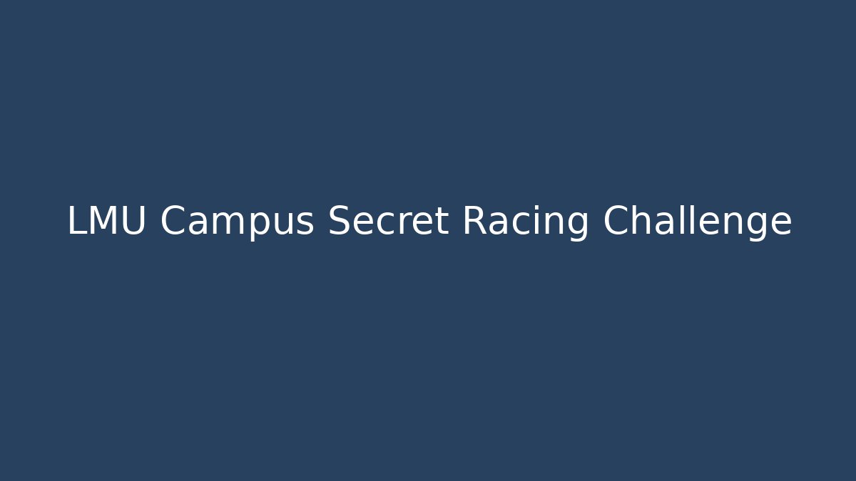 LMU Campus Secret Racing Challenge