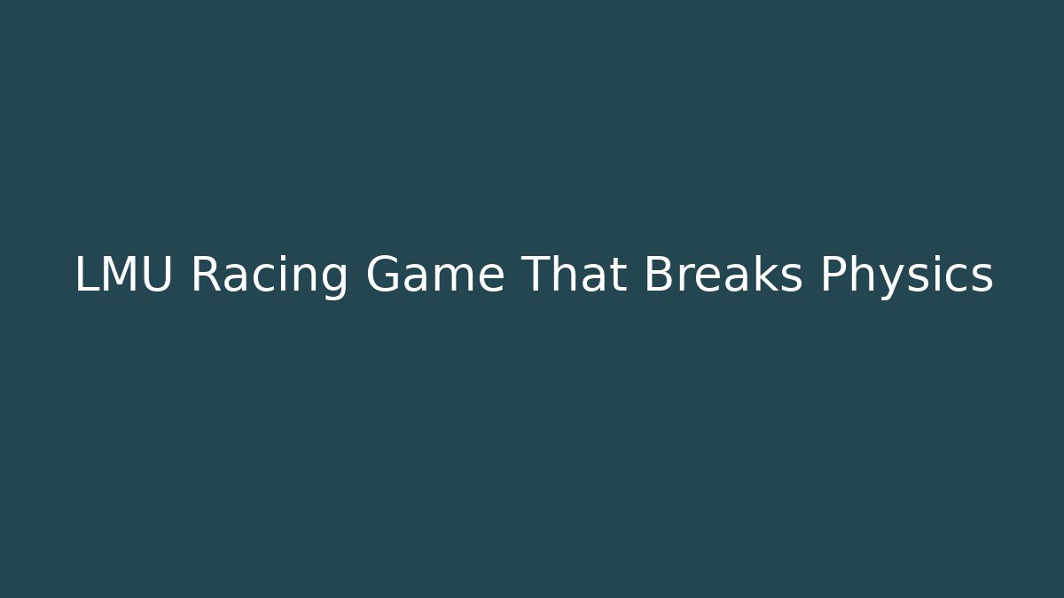 LMU Racing Game That Breaks Physics - Vintage E-Juice