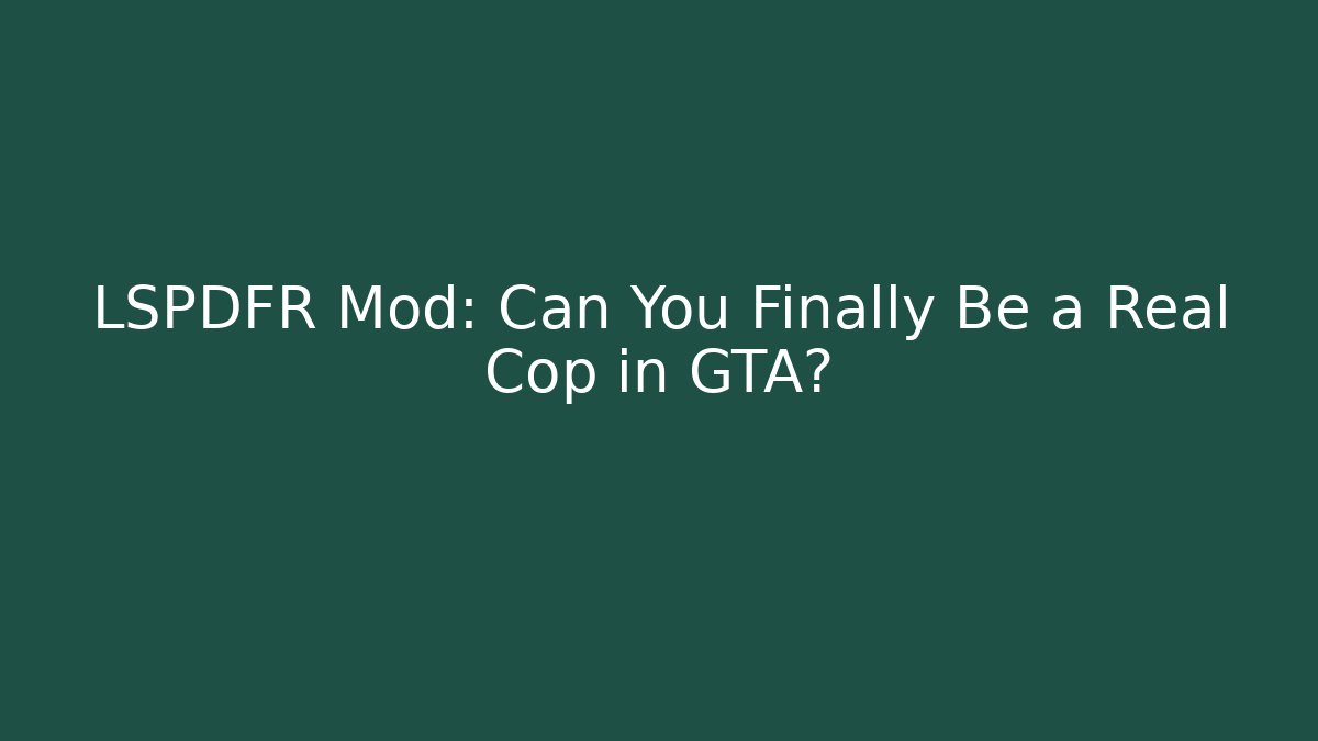 LSPDFR Mod: Can You Finally Be a Real Cop in GTA?