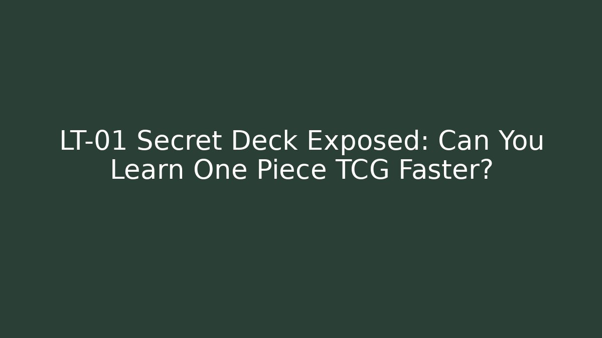 LT-01 Secret Deck Exposed: Can You Learn One Piece TCG Faster?