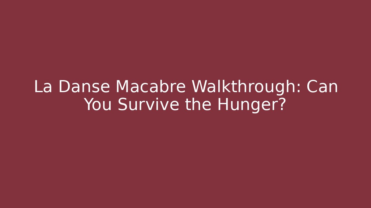 La Danse Macabre Walkthrough: Can You Survive the Hunger? - Vintage E-Juice