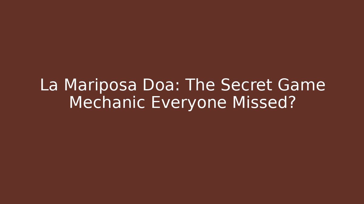 La Mariposa Doa: The Secret Game Mechanic Everyone Missed?