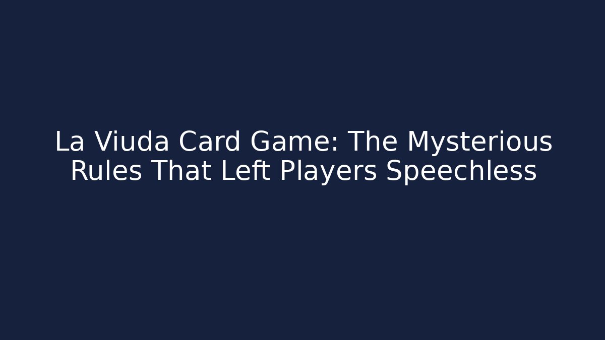 La Viuda Card Game: The Mysterious Rules That Left Players Speechless