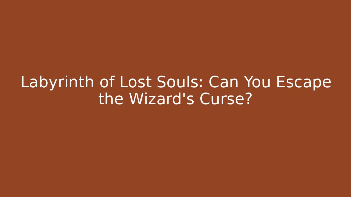 Labyrinth of Lost Souls: Can You Escape the Wizard’s Curse?