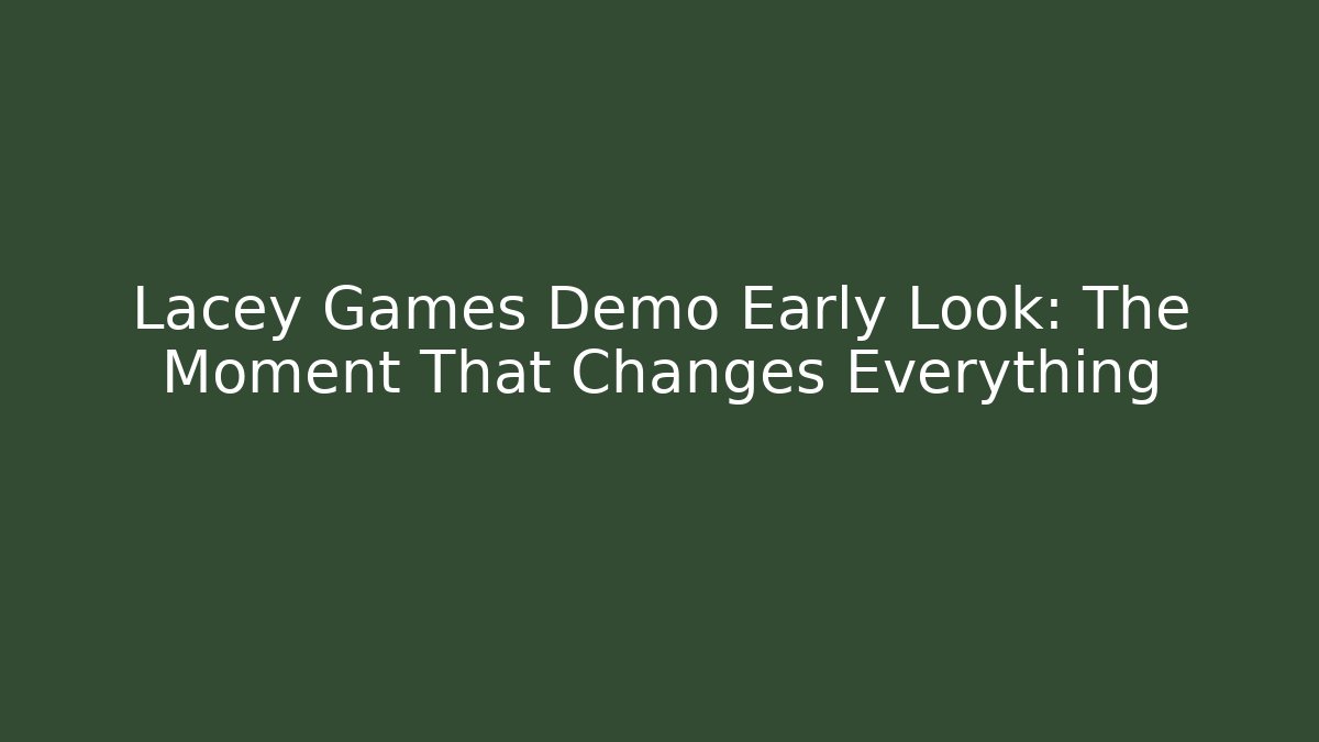 Lacey Games Demo Early Look: The Moment That Changes Everything