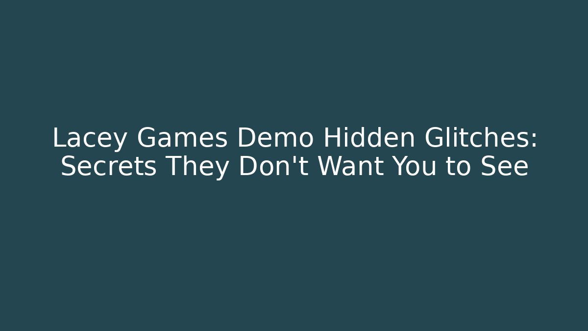 Lacey Games Demo Hidden Glitches: Secrets They Don't Want You to See