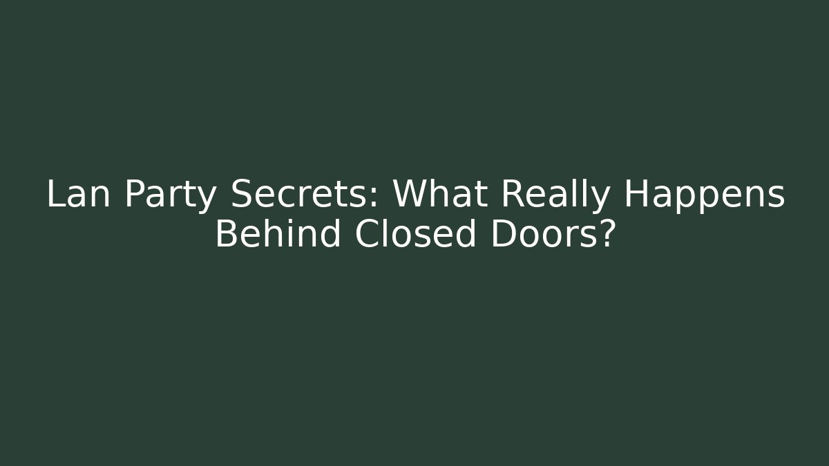 Lan Party Secrets: What Really Happens Behind Closed Doors? - Vintage E-Juice