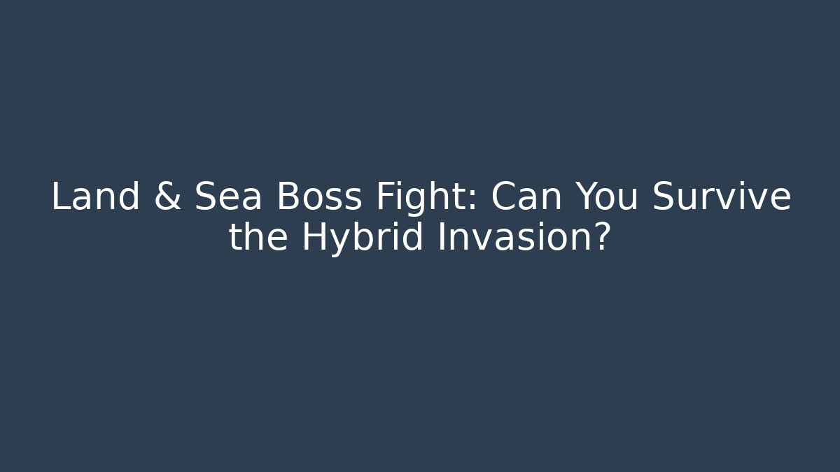 Land & Sea Boss Fight: Can You Survive the Hybrid Invasion?
