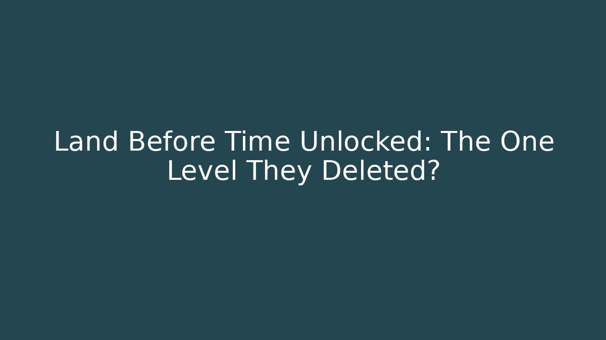 Land Before Time Unlocked: The One Level They Deleted?