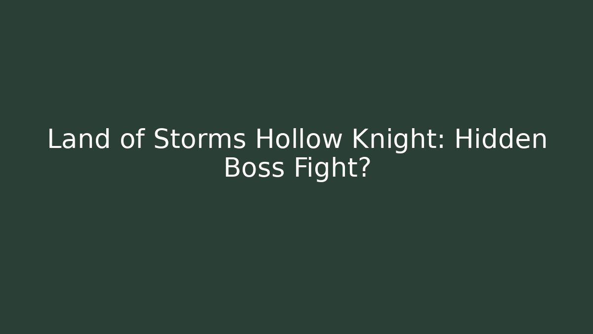 Land of Storms Hollow Knight: Hidden Boss Fight? - Vintage E-Juice