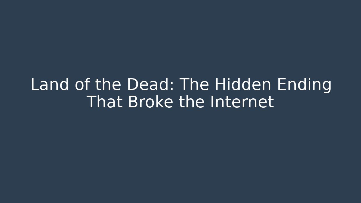 Land of the Dead: The Hidden Ending That Broke the Internet