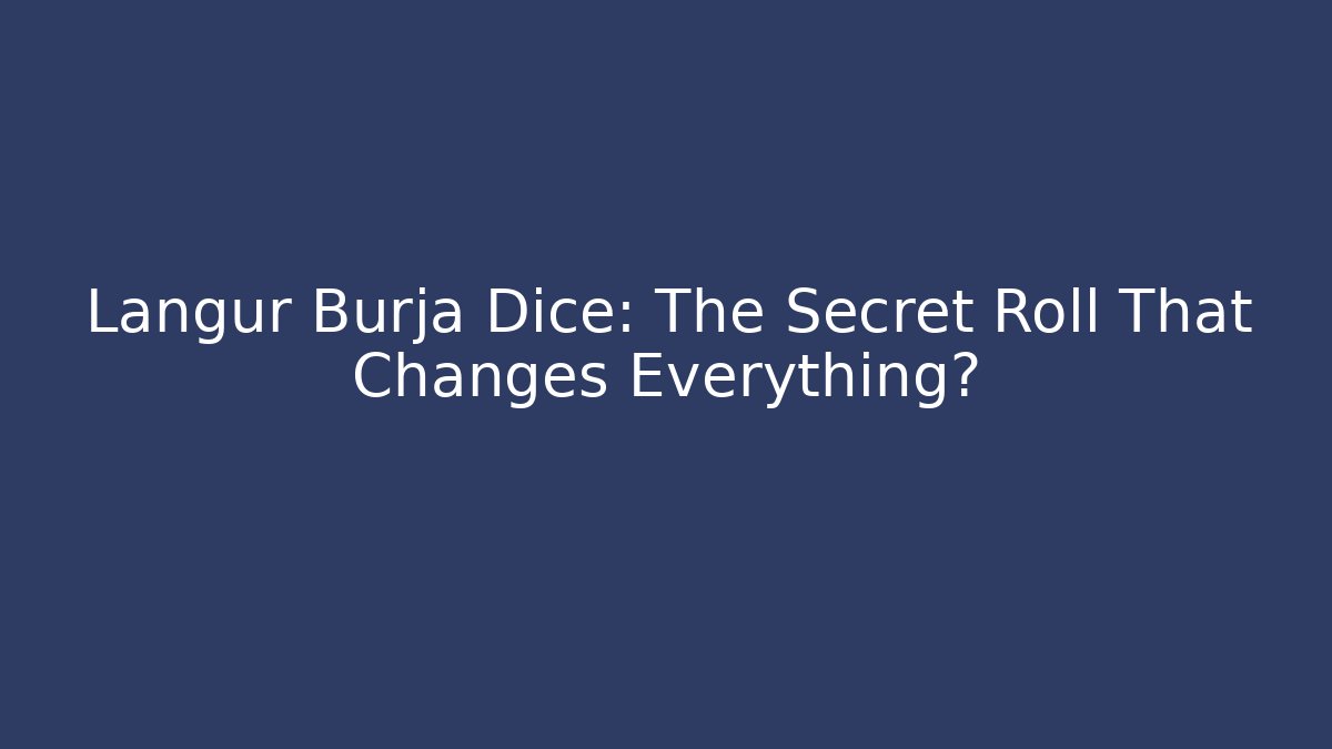 Langur Burja Dice: The Secret Roll That Changes Everything?
