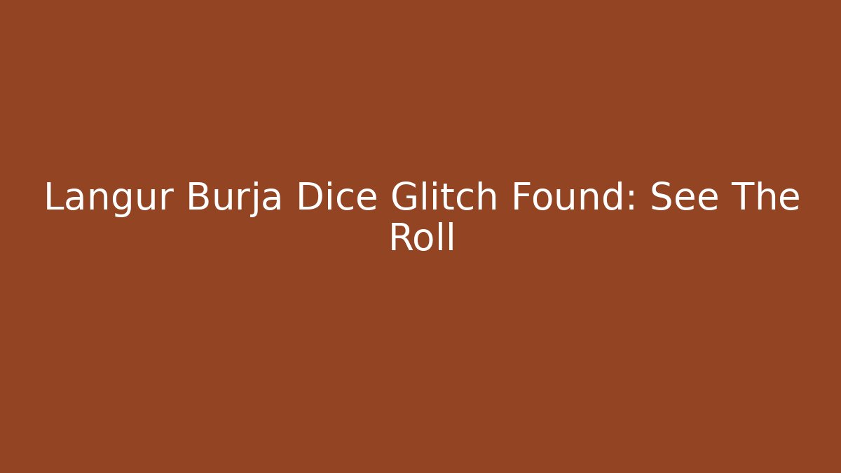 Langur Burja Dice Glitch Found: See The Roll