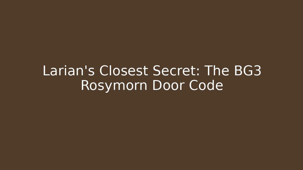 Larian's Closest Secret: The BG3 Rosymorn Door Code