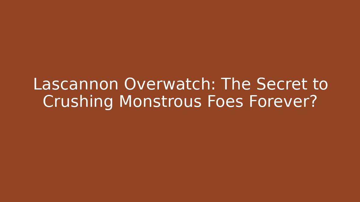 Lascannon Overwatch: The Secret to Crushing Monstrous Foes Forever? - Vintage E-Juice