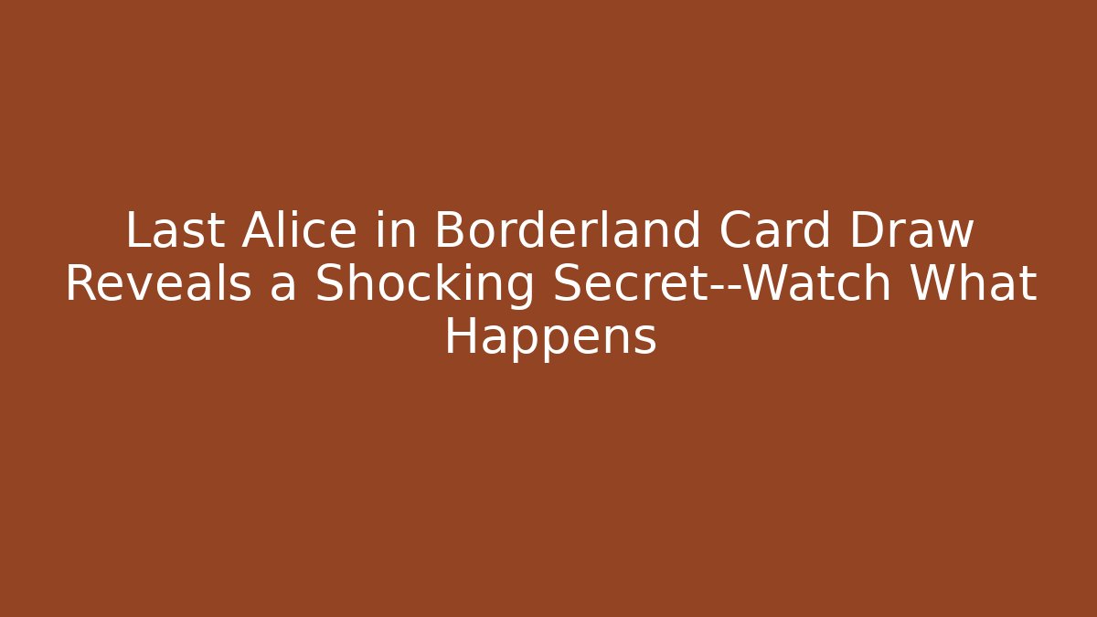 Last Alice in Borderland Card Draw Reveals a Shocking Secret—Watch What Happens