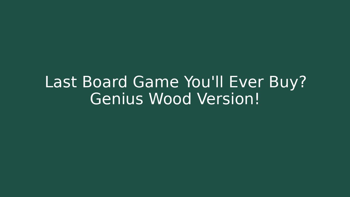 Last Board Game You'll Ever Buy? Genius Wood Version! - Vintage E-Juice