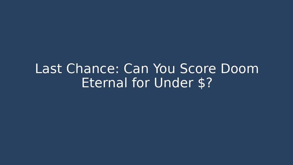 Last Chance: Can You Score Doom Eternal for Under $?