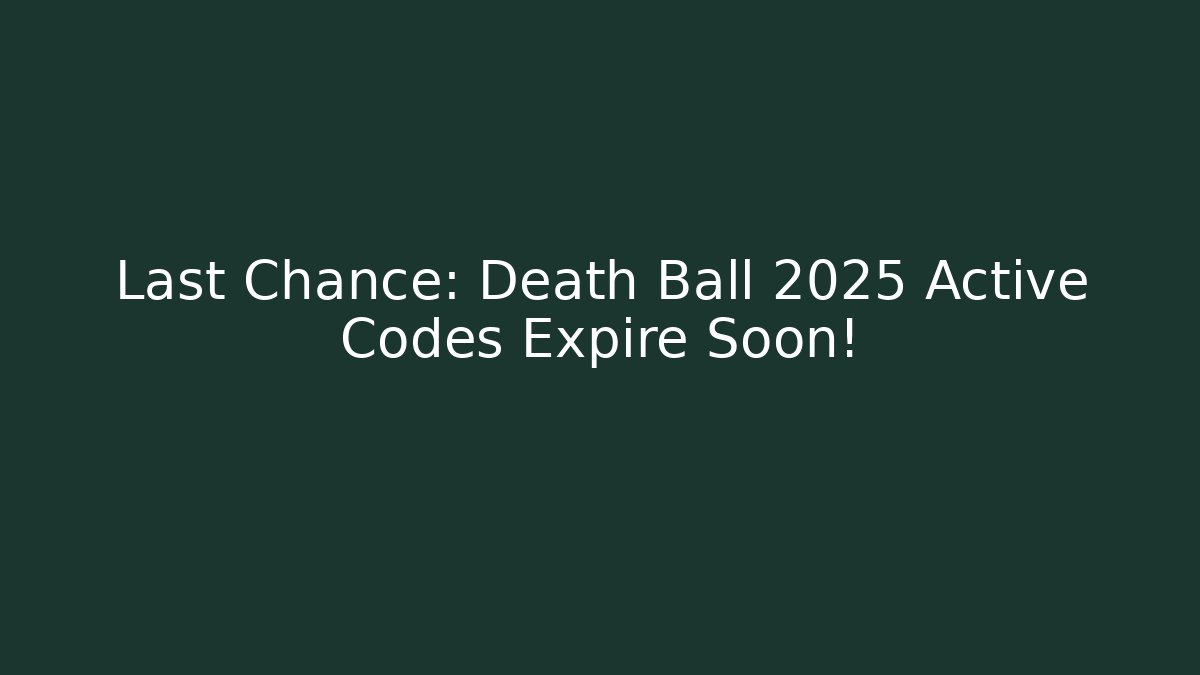 Last Chance: Death Ball 2025 Active Codes Expire Soon!