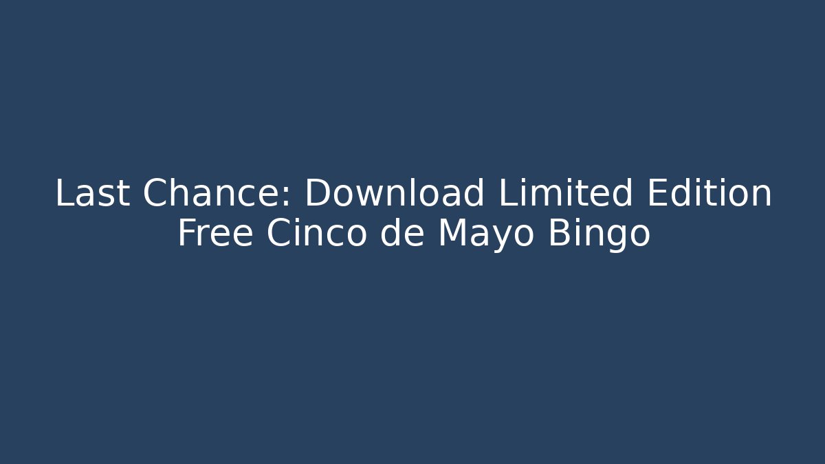 Last Chance: Download Limited Edition Free Cinco de Mayo Bingo