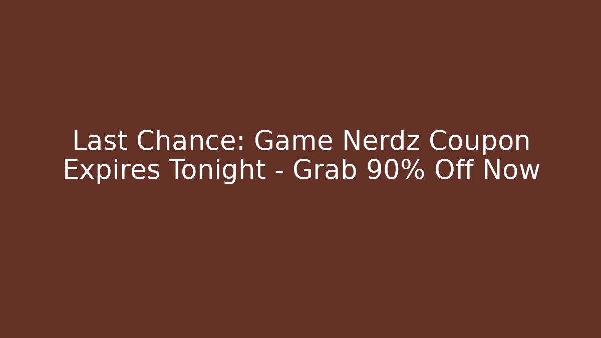 Last Chance: Game Nerdz Coupon Expires Tonight – Grab 90% Off Now
