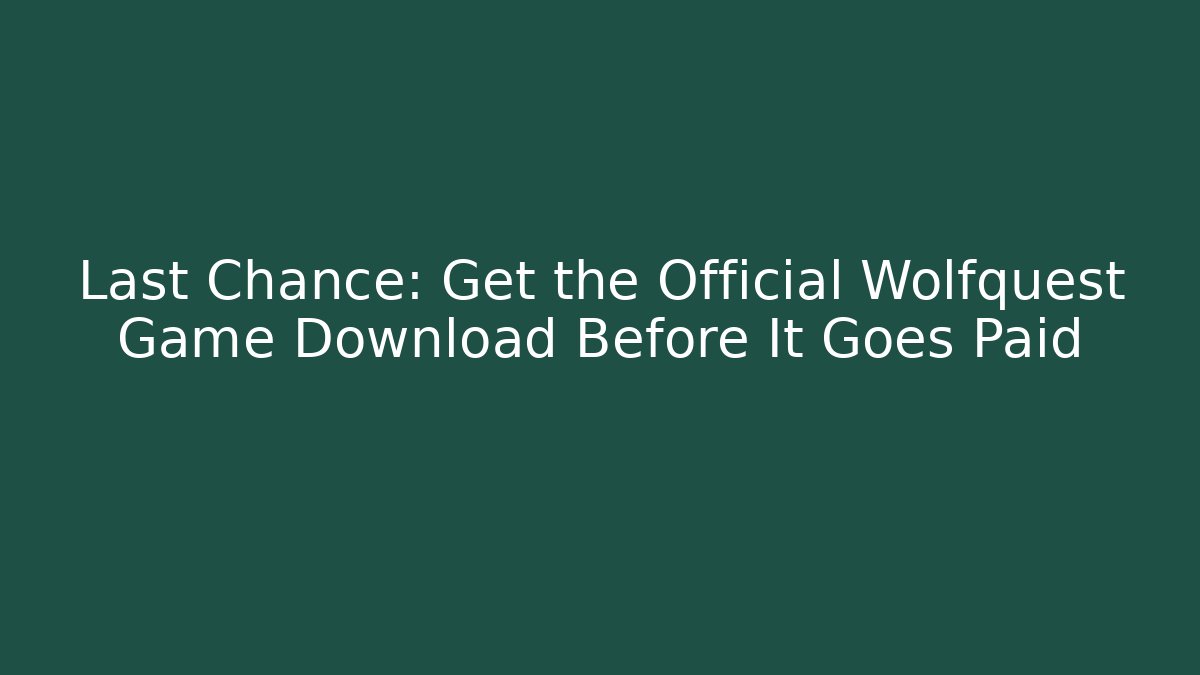 Last Chance: Get the Official Wolfquest Game Download Before It Goes Paid