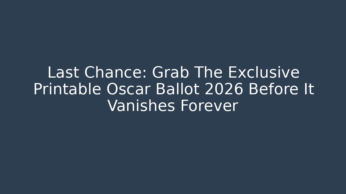 Last Chance: Grab The Exclusive Printable Oscar Ballot 2026 Before It Vanishes Forever