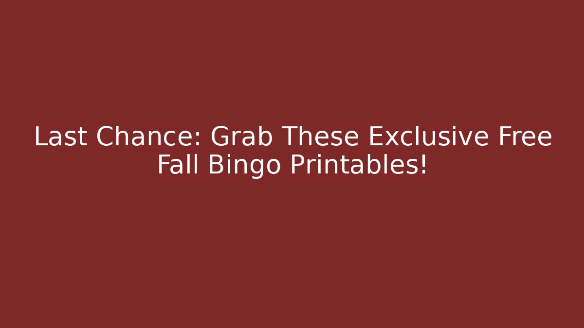 Last Chance: Grab These Exclusive Free Fall Bingo Printables!