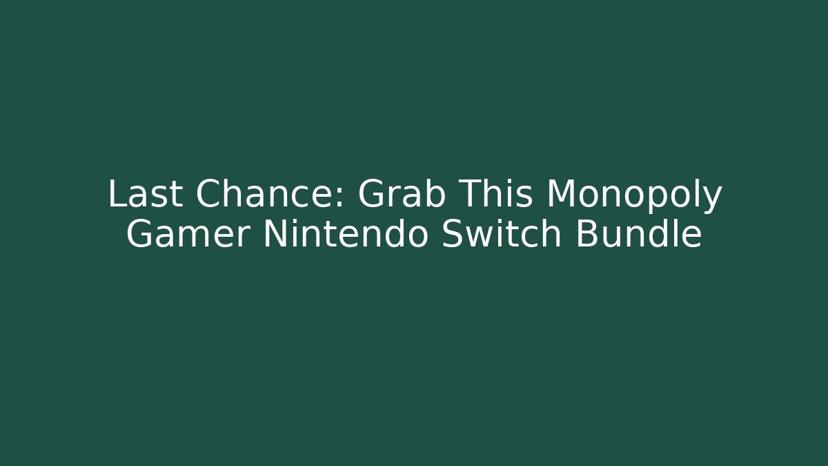 Last Chance: Grab This Monopoly Gamer Nintendo Switch Bundle