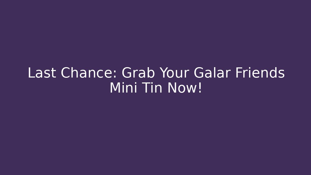 Last Chance: Grab Your Galar Friends Mini Tin Now!