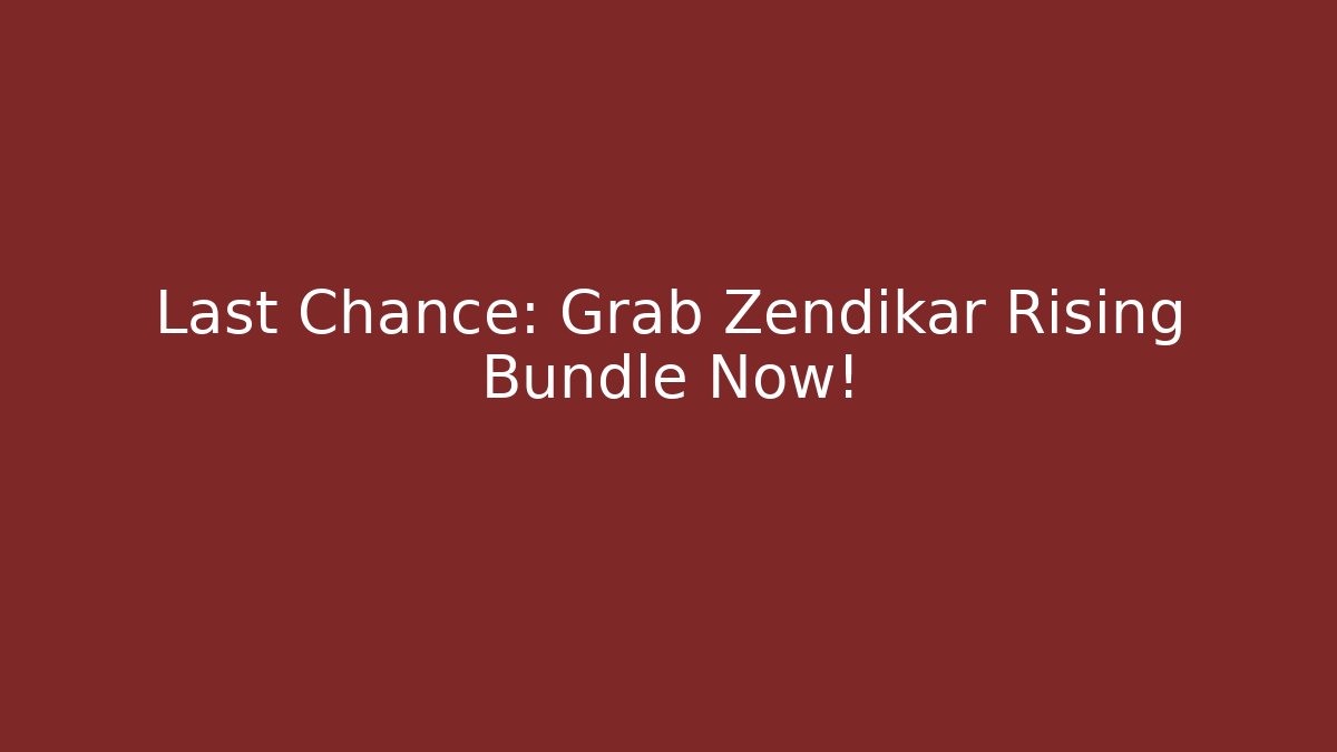 Last Chance: Grab Zendikar Rising Bundle Now! - Vintage E-Juice