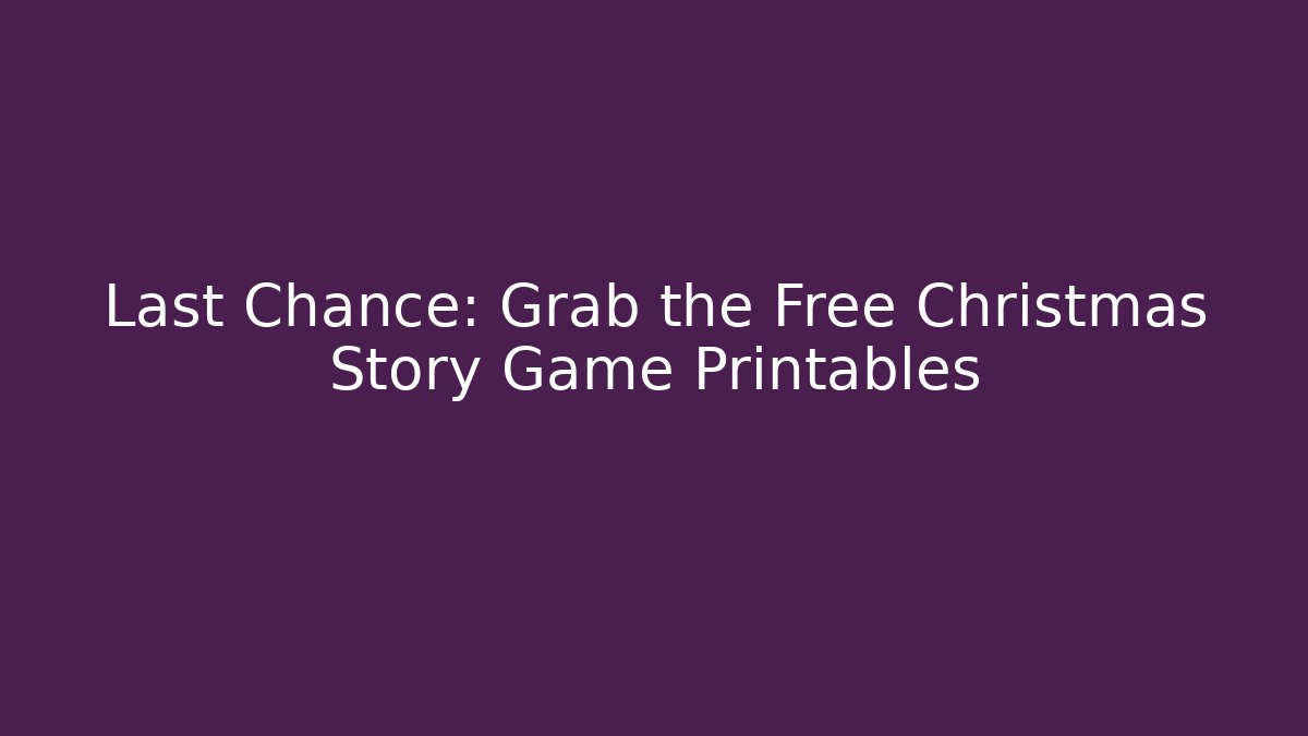 Last Chance: Grab the Free Christmas Story Game Printables
