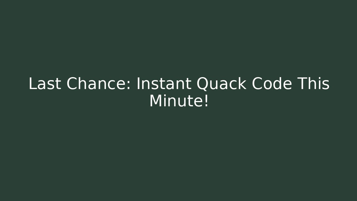 Last Chance: Instant Quack Code This Minute!