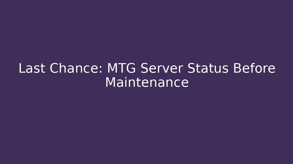 Last Chance: MTG Server Status Before Maintenance - Vintage E-Juice