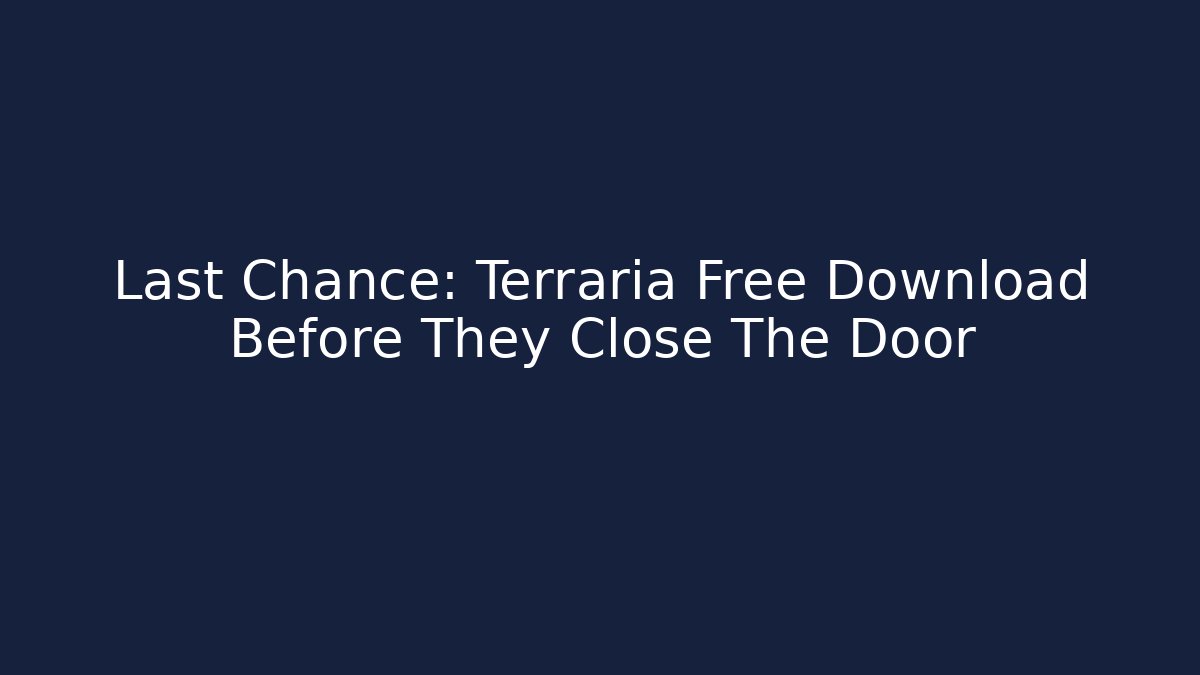 Last Chance: Terraria Free Download Before They Close The Door