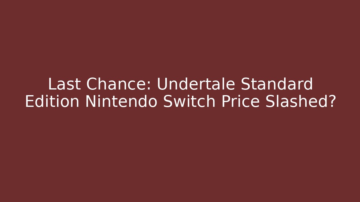 Last Chance: Undertale Standard Edition Nintendo Switch Price Slashed? - Vintage E-Juice
