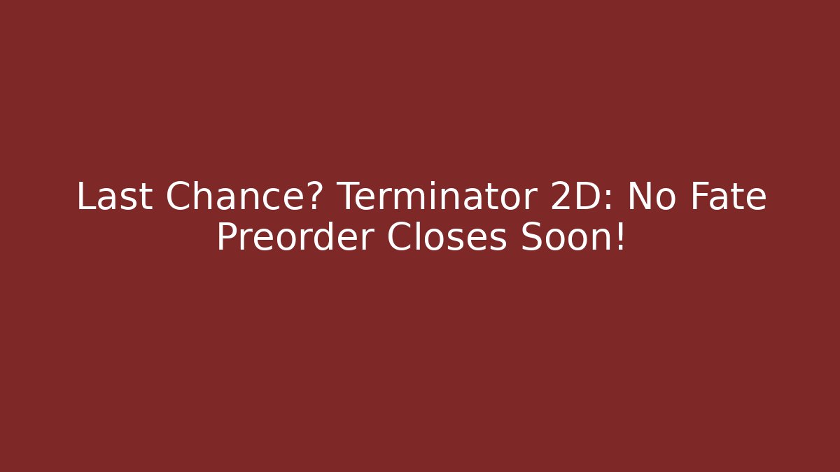 Last Chance? Terminator 2D: No Fate Preorder Closes Soon! - Vintage E-Juice