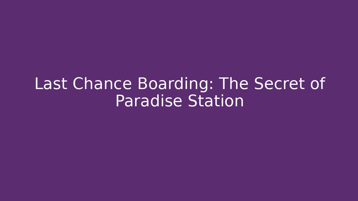 Last Chance Boarding: The Secret of Paradise Station